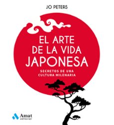 el arte de la vida japonesa: secretos de una cultura milenaria-jo peters-9788497355438