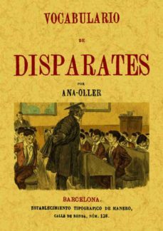 vocabulario de disparates, extranjerismos, barbarismos y demas co rruptelas, pedanterias y desatinos lengua castellana (ed. facsimil)-ana oller-9788497618038