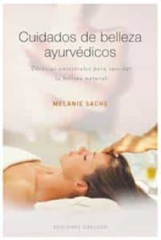 cuidados de belleza ayurvedicos: tecnicas ancestrales para suscit ar la belleza natural-melanie sachs-9788497773638