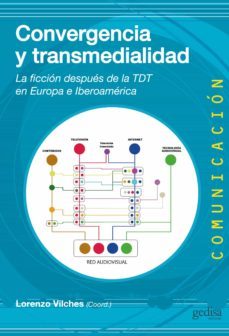 convergencia y transmedialidad. la ficcion despues de la tdt en europa e iberoamerica (ebook)-lorenzo vilches-9788497847438
