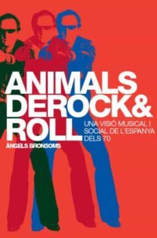 animals de rock and roll: una visio musical i social de l espanya del 70-angels bronsoms-9788498090338