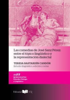 las comedias de jose sanz perez: entre el topico linguistico y la reprenentacion dialectal-9788498285338