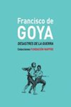 francisco de goya. desastres de la guerra-valeriano bozal-jesusa vega gonzalez-9788498445138