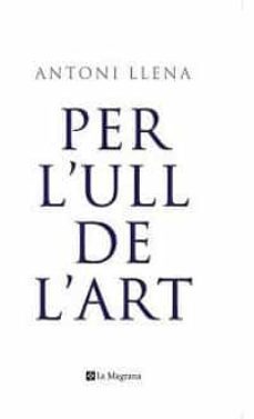 per l ull de l art-antoni llena-9788498672138