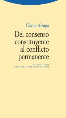 del consenso constituyente al conflicto permanente-oscar alzaga-9788498791938