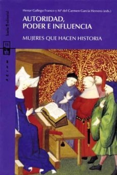 autoridad, poder e influencia: mujeres que hacen historia-maria del henar gallego franco-9788498887938