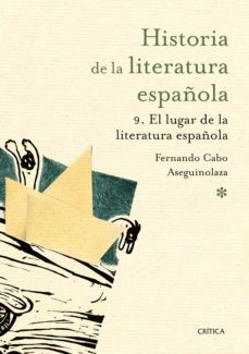 el lugar de la literatura española (historia de la literatura española 9)-9788498928938