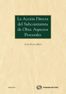 accion directa del subcontratista de obra: aspectos procesales-inaki riano brun-9788499037738