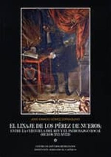 el linaje de los perez de nueros: entre la clientela del rey y el patronazgo local (siglos xvi-xviii)-jose ignacio gomez zorraquino-9788499110738