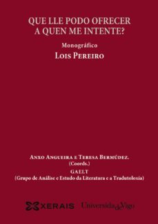 que lle podo ofrecer a quen me intente?. monografico lois pereiro-anxo angueira viturro-9788499142838
