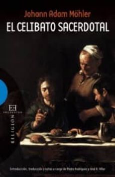 el celibato sacerdotal: introduccion, traduccion y notas a cargo de pedro rodriguez y jose r. villar-johann adam mohler-9788499201238