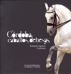 cordoba, caballos y dehesas-eduardo aguera carmona-9788499270838