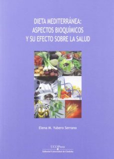 dieta mediterranea: aspectos bioquimicos y su efecto sobre la sal ud-elena m. yubero serrano-9788499274638
