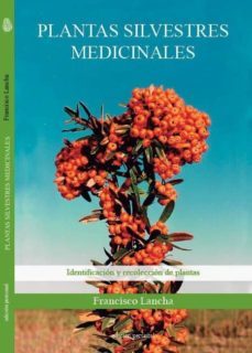 plantas silvestres medicinales: identificacion y recoleccion de plantas-francisco lancha rodriguez-9788499465838