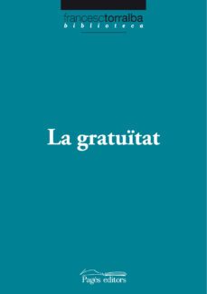 la gratuitat-francesc torralba-9788499750538