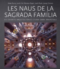 les naus de la sagrada familia: els secrets arquitectonics d una obra irrepetible-9788499793238