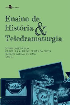 ensino de historia &amp; teledramaturgia (ebook)-giovani josé da silva-fabiano cabral de lima-marcella albaine farias da costa-9788546228638