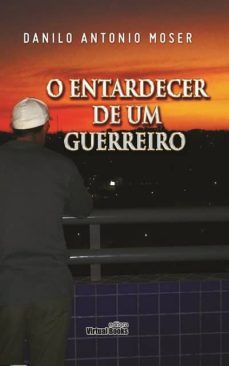 o entardecer de um guerreiro (ebook)-danilo antonio moser-9788579536038