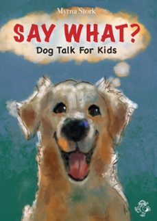 say what? dog talk for kids-myrna stork-9789083445038