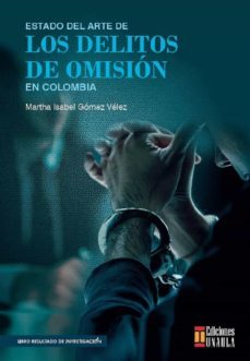 estado del arte de los delitos de omision en colombia (ebook)-martha isabel gomez velez-9789585495838