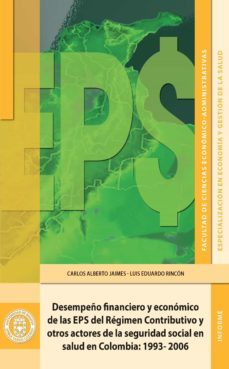 desempeño financiero y económico de las eps del régimen contributivo y otros actores de la seguridad social en salud en colombia (ebook)-carlos alberto jaimes-luis eduardo rincon-9789587250138
