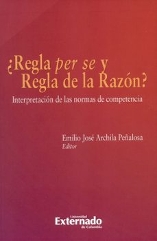¿regla per se y regla de la razon?: interpretacion de las normas de competencia (ebook)-emilio josé archila peñalosa-andrés palacios lleras-josé miguel de la calle restrepo-9789587729238