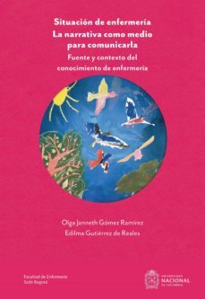 situacion de enfermeria. la narrativa como medio para comunicarla (ebook)-olga janneth gomez ramirez-edilma gutierrez de reales-9789587941838