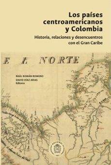 los paises centroamericanos y colombia: historia, relaciones y desencuentros (ebook)-9789587945638