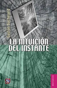la intuicion del instante; seguido de una introduccion a la poeti ca de bachelard por jean lescure-gaston bachelard-9789681660338