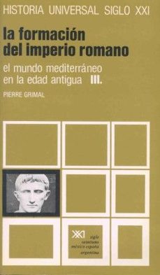 historia universal. vol. 07. el mundo mediterraneo en la edad antigua. iii. la formacion del imperio romano-pierre grimal-9789682307638