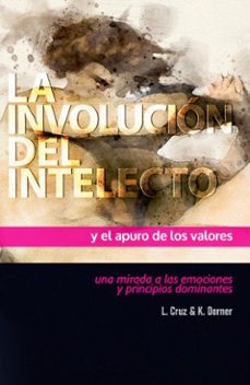 la involución del intelecto y el apuro de los valores (ebook)-l. cruz-9789709668438