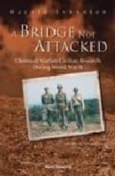 a bridge not attacked: chemical warfare civilian research during world war ii-harold johnston-9789812381538