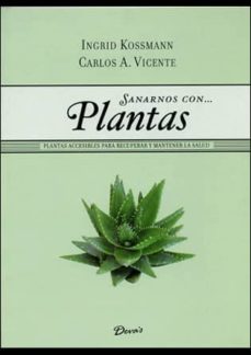 sanarnos con plantas-ingrid kossmann-carlos a. vicente-9789871102938