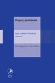 drogas y prohibicion: una vieja guerra, un nuevo debate-juan gabriel tokatlian-9789875991538