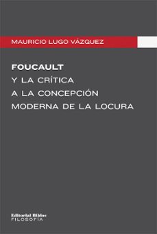 foucault y la critica a la concepcion moderna de la locura (ebook)-mauricio lugo vazquez-9789876919838