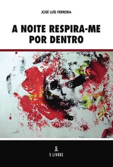 a noite respira-me por dentro-jose luis ferreira-9789895861538