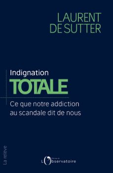 indignation totale : ce que notre addiction au scandale dit de nous (ebook)-laurent de sutter-9791032904138