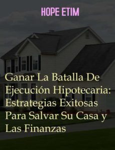 ganar la batalla de ejecucion hipotecaria: estrategias exitosas para salvar su casa y las finanzas (ebook)-9791221334838
