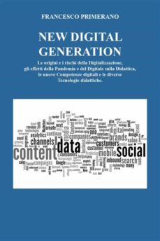 new digital generation le origini e i rischi della digitalizzazione, gli effetti della pandemia e del digitale sulla didattica, le nuove  competenze digitali e le diverse tecnologie didattiche. (ebook)-9791221404838
