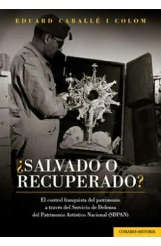 ¿salvado o recuperado?  el control franquista del patrimonio a tr vés del servicio de defensa del patrimonio artístico nacional (sdpan)-eduard caballe i colom-9791370331238