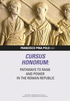 cursus honorum: pathways to rank and power in the roman republic-francisco pina polo-9791387705138