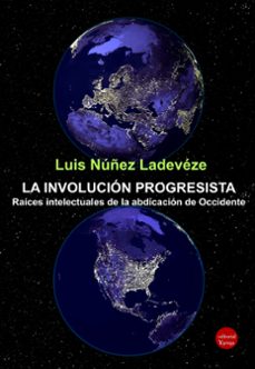 la involucion progresista. raices intelectuales de la abdicacion de occidente (ebook)-luis 'núñez ladevéze-9791387734138