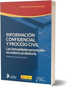informacion confidencial y proceso civil. las inmunidades procesa les en materia probatoria-guillermo schumann barragan-9791387867638