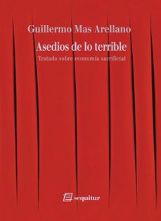 asedios de lo terrible. tratado sobre economia sacrificial-guillermo mas arellano-9791399145038