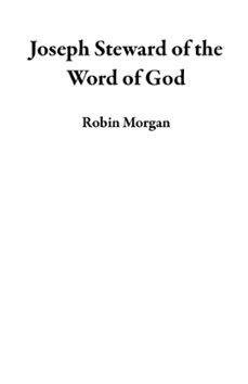 joseph steward of the word of god (ebook)-robin morgan-9798223441038