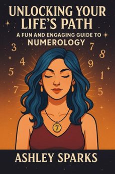 unlocking your life's path: a fun and engaging guide to numerology (ebook)-ashley sparks-9798227128638