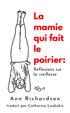 la mamie qui fait le poirier: reflections sur la viellesse (ebook)-ann richardson-9798227588838