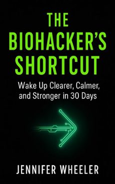 the biohackers shortcut (ebook)-jennifer wheeler-9798230252238