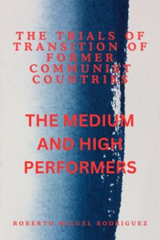 the trials of transition of former communist nations: the high and medium performers (ebook)-roberto miguel rodriguez-9798230255338