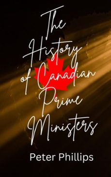 a history of canadian prime ministers (ebook)-peter phillips-9798231244638